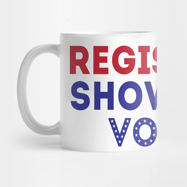 Register Show Up Vote by Rise And Design